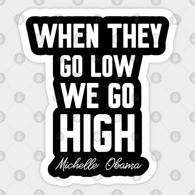 When they go low we go high Sticker by WorkMemes